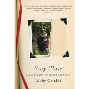 USED-Stay Close: A Mother's Story of Her Son's Addiction by Cataldi, Libby (Paperback)