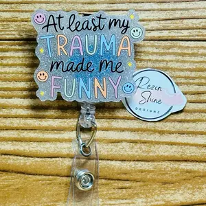 Atleast My Trauma Made Me Funny Badge Reel