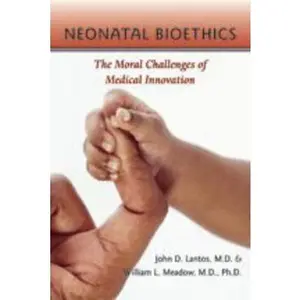 USED-Neonatal Bioethics: The Moral Challenges of Medical Innovation by Lantos, John D. (Paperback)