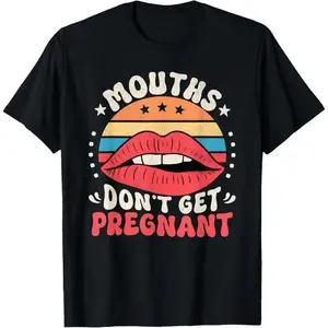 Mouths Don't Get Pregnant Inappropriate Humor Adult Jokes T-Shirt,Made in USA Casual Menswear Tshirt Cotton t shirts women oversized tshirt women vintage graphic tees trendy graphic tees for women boho
