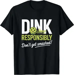 100% Cotton Dink Responsibly Don't Get Smashed Funny Pickleball Team T-Shirt