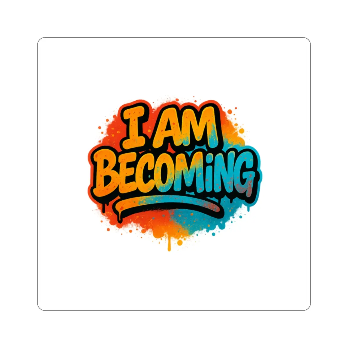 I Am Becoming sticker | Kiss-Cut Sticker, Motivational Graffiti Design