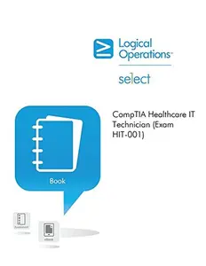 USED-COMP TIA HEALTHCARE IT TECHNICIAN EXAM HIT-001 (Element K/Student Edition) by Logical Operations, Logical Operations (Paperback)