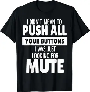 I Didn't Mean to Push All Your Buttons I was Just Looking T-Shirt good graphic tees