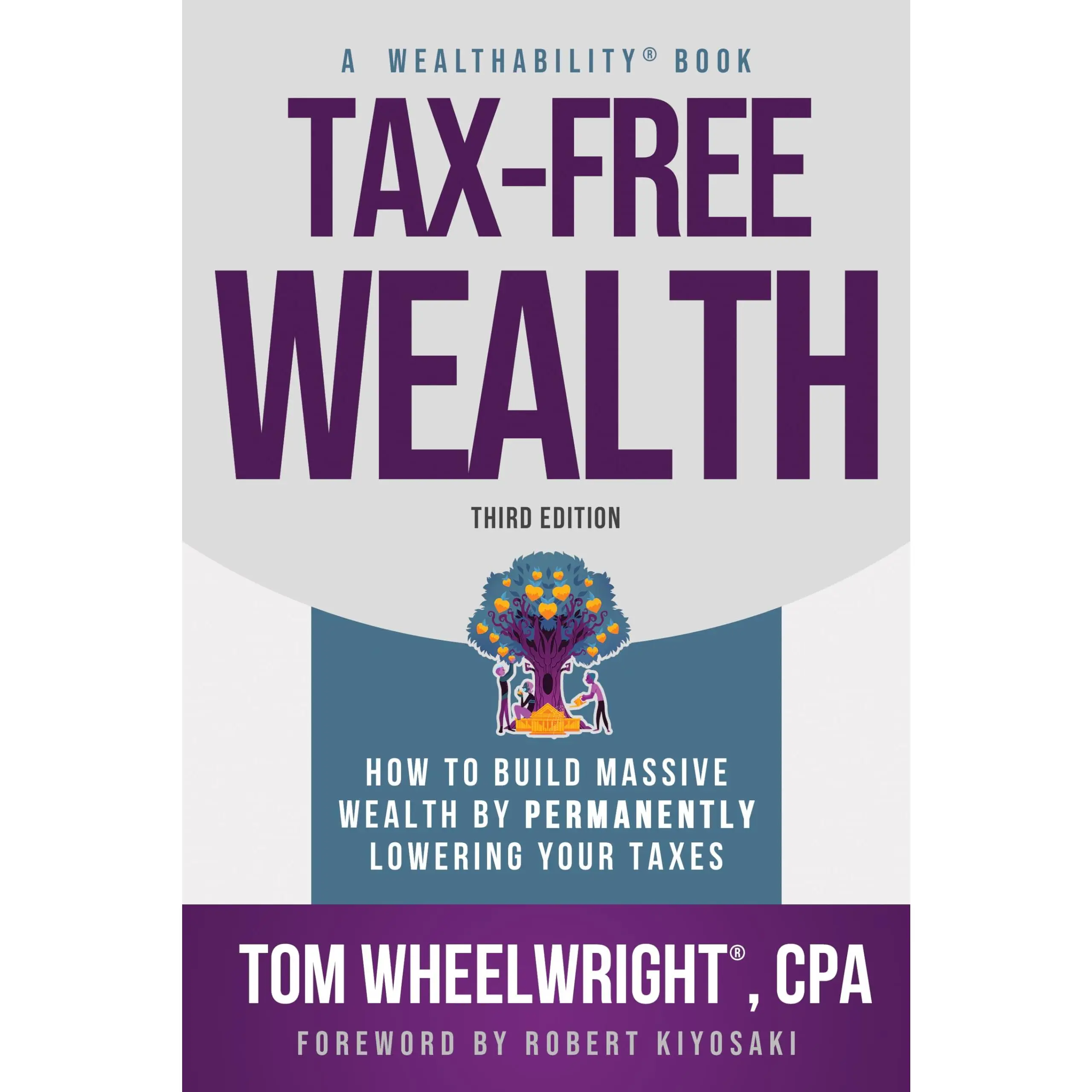 Tax-Free Wealth: How to Build Massive Wealth by Permanently Lowering Your Taxes -- Tom Wheelwright - Paperback