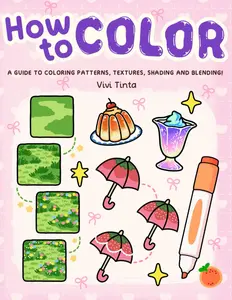 How to Color: Simple Step-by-Step Guide to Coloring Patterns, Textures, Shading, and Blending