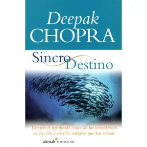 USED-Sincrodestino/the Spontaneous Fulfillment of Desire: Descifra El Significado Oculto De Las Coincidencias En Tu Vida Y Crea Los Milagros Que Has Sonado (Spanish Edition) by Deepak Chopra (Paperback)