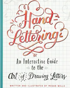 Hand-Lettering: An Interactive Guide to the Art of Drawing Letters
