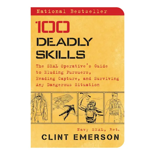 100 Deadly Skills: Clint Emerson’s Practical Guide for SEAL Operatives – Immobilizing Maneuvers, Evasion Tactics, Eluding Pursuers, and Surviving Dangerous Situations (Humanities & Social Sciences Book)