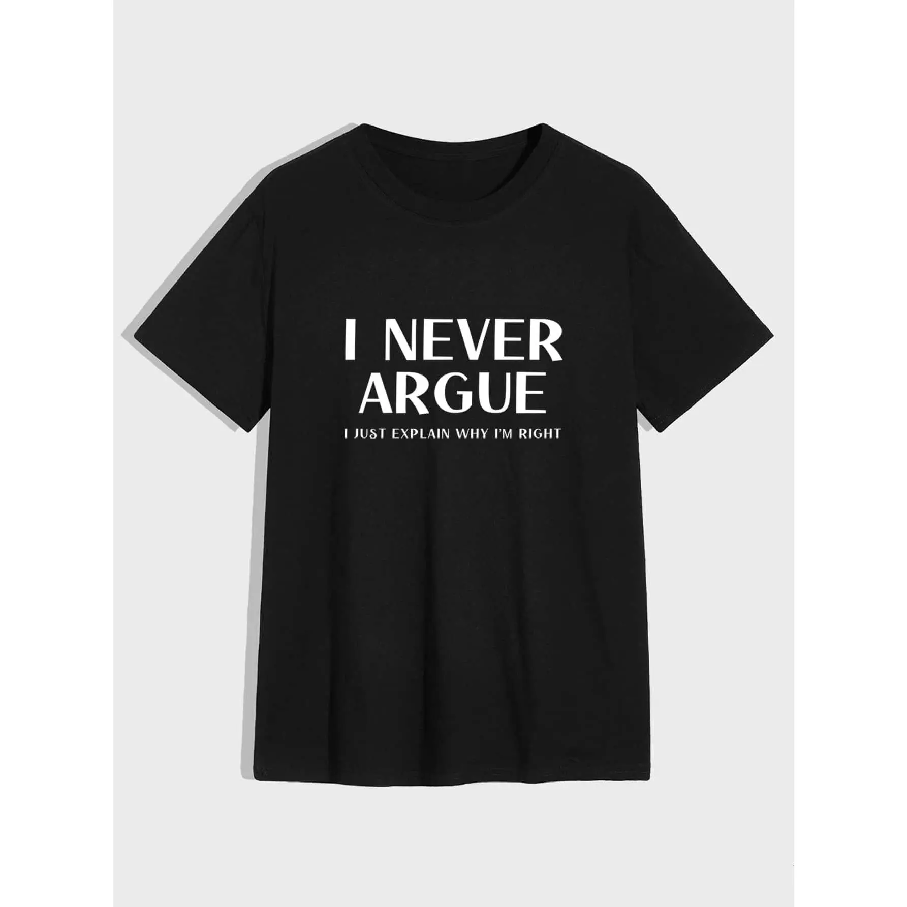 Women's Sarcastic Apparel Black T-Shirt, Bold Slogan Tops, "I NEVER ARGUE - I JUST EXPLAIN WHY I'M RIGHT" Funny Short Joke Print