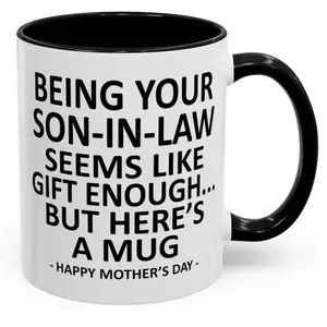 Being Your Son-In-Law is Gift Enough Funny Mother's Day Gift Accent Coffee Mug 11oz Tea Cup 15oz Large Ceramic Mug HAPPY MOTHER'S DAY Gift for Mother-in-Law
