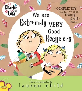 USED-Charlie and Lola: We Are Extremely Very Good Recyclers by Child, Lauren (Hardcover)