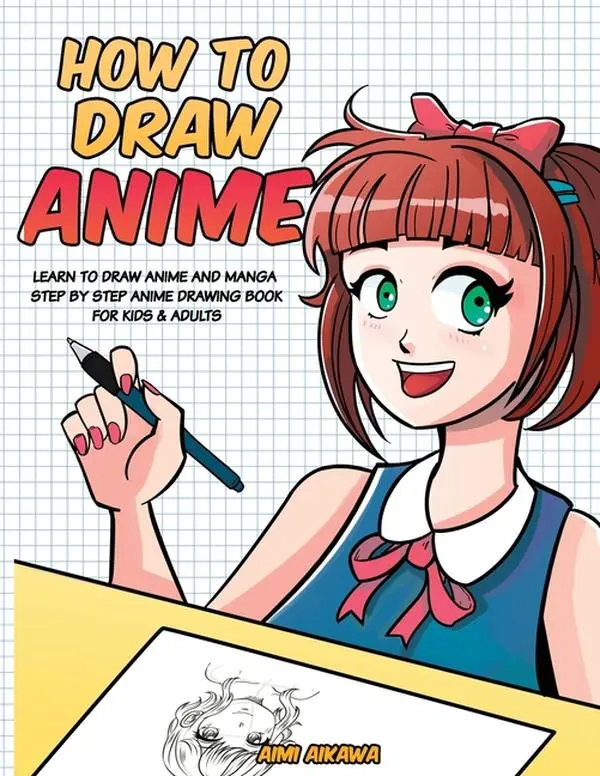 How to Draw Anime: Learn to Draw Anime and Manga - Step by Step Anime Drawing Book for Kids & Adults by Aimi Aikawa (Paperback)