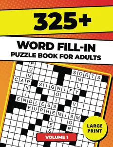 325+ Word Fill In Puzzle Book For Adults: Boost Vocabulary & Logic with Word Fill Ins Puzzles | The Ultimate Word Fill it in Puzzle Book Experience