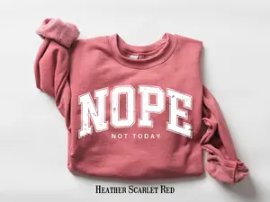 Nope Not Today Sweatshirt, Funny Mom Crewneck, Sarcastic Quote Apparel, Gift for Women