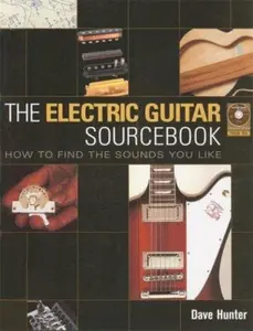 USED-The Electric Guitar Sourcebook: How to Find the Sounds You Like by Dave Hunter (Paperback)