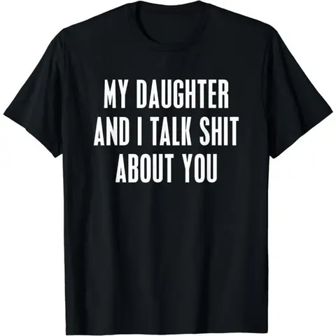 Funny Casual Graphic T-Shirt,  Classic Unisex Fit with "My Daughter and I Talk Shit About You" Slogan, Mens Father's Day Gift