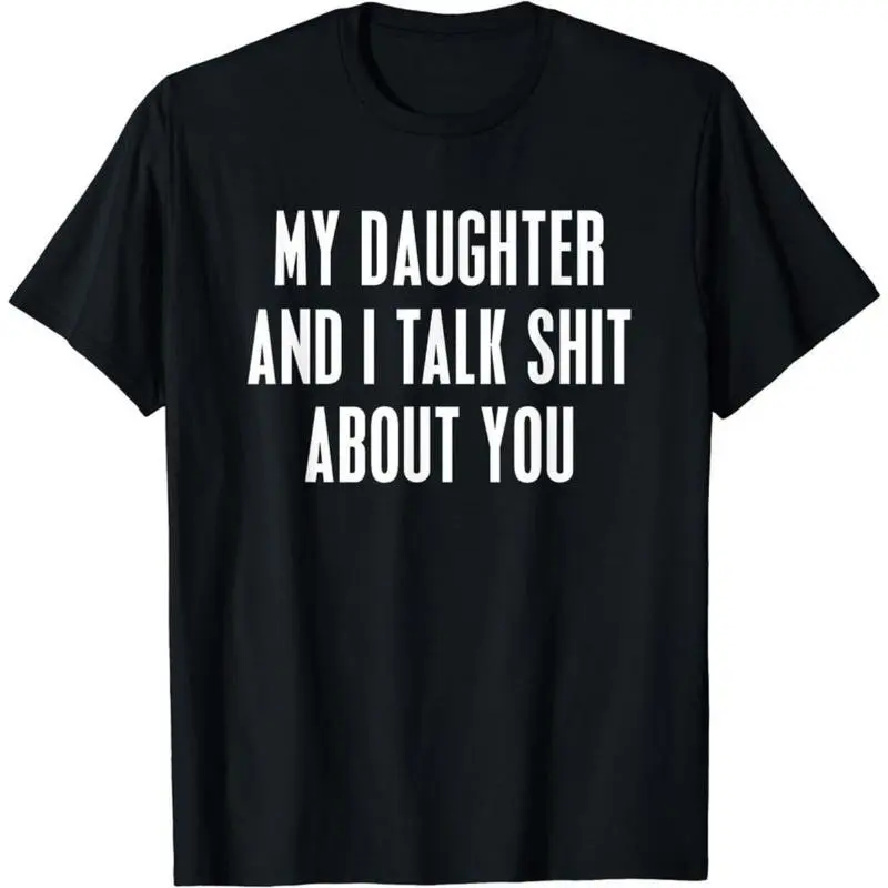 Funny Casual Graphic T-Shirt, Classic Unisex Fit with "My Daughter and I Talk Shit About You" Slogan, Mens Father's Day Gift