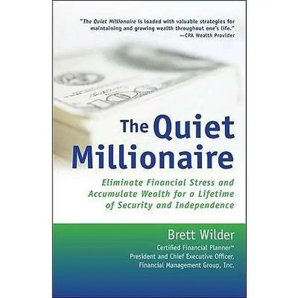 USED-The Quiet Millionaire: Eliminate Financial Stress and Accumulate Wealth for a Lifetime of Security and Independence by Brett Wilder (Paperback)