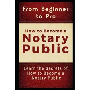 USED-From Beginner to Pro: How to Become a Notary Public: Learn the Secrets of How to Become a Notary Public by Carter, Jackson (Paperback)