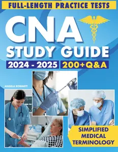 CNA Study Guide: Effortlessly Navigate CNA Exam Preparation with Over 200 Q&A, Clear Medical Terminology, and Detailed Full-Length Mock Exams to Secure a First-Attempt Pass