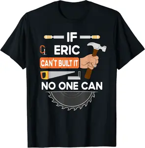 Funny carpenter woodworking lumber worker for Eric T-Shirt - Emilyschwe Shop 62B093XDX7XL