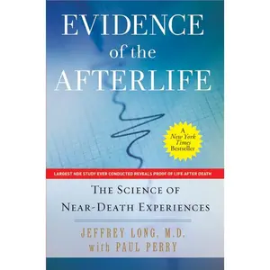 Evidence of the Afterlife: The Science of Near-Death Experiences by Jeffrey Long||Paul Perry [Paperback Book]