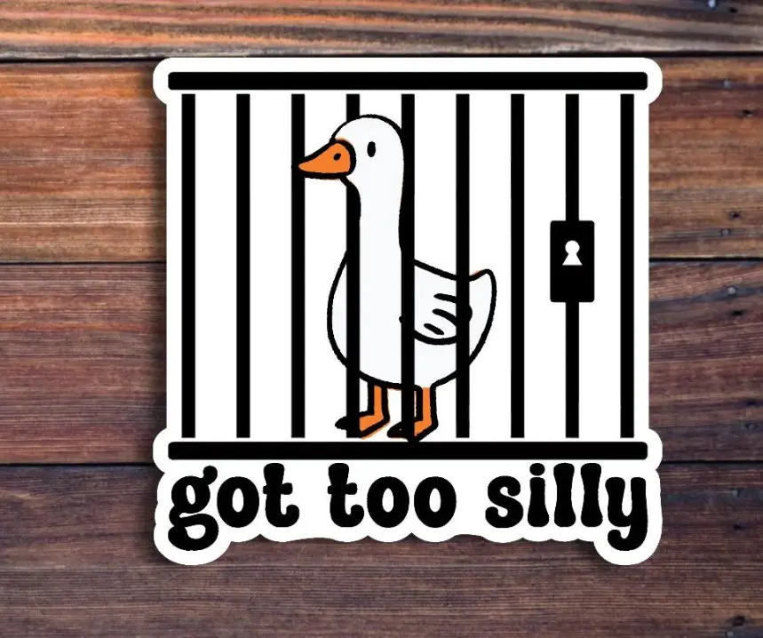 Got Too Silly Goose Sticker, Funny Jail Goose Sticker, Goose Duck Sticker, Silly Goose Sticker, Cute Goose Sticker, Meme Sticker, Laptop Sticker