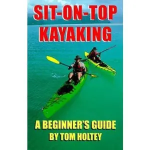 USED-Sit-On-Top Kayaking: A Beginner's Guide by Tom Holtey (Paperback)