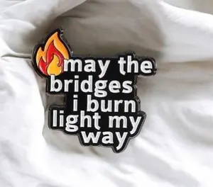May the Bridges I Burn Light My Way Funny Enamel Pin – Bold Sarcastic Badge for Rebels, Exes & Fresh Starts