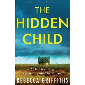 USED-The Hidden Child: A completely unputdownable mystery thriller inspired by a true crime by Griffiths, Rebecca (Paperback)