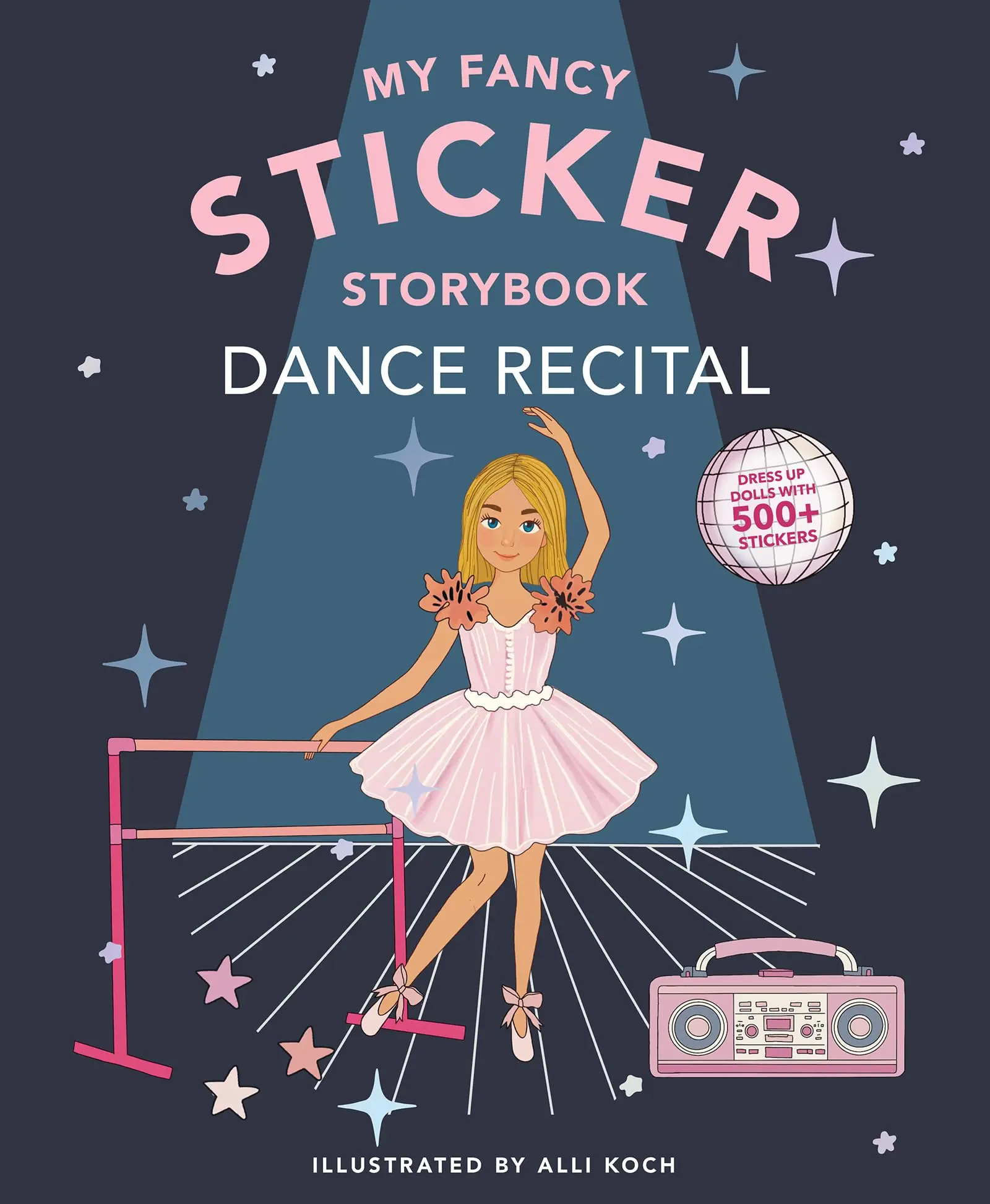 My Fancy Sticker Storybook: Dance Recital: 500+ Reusable Dress-Up Sticker Book for Kids Ages 5-8 -- Alli Koch - Paperback