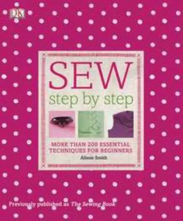 Used Like New Sewing Tutorial Book - Sew Step by Step: 200+ Essential Techniques for Beginners (2011 Edition, Paperback) by Alison Smith, English Text