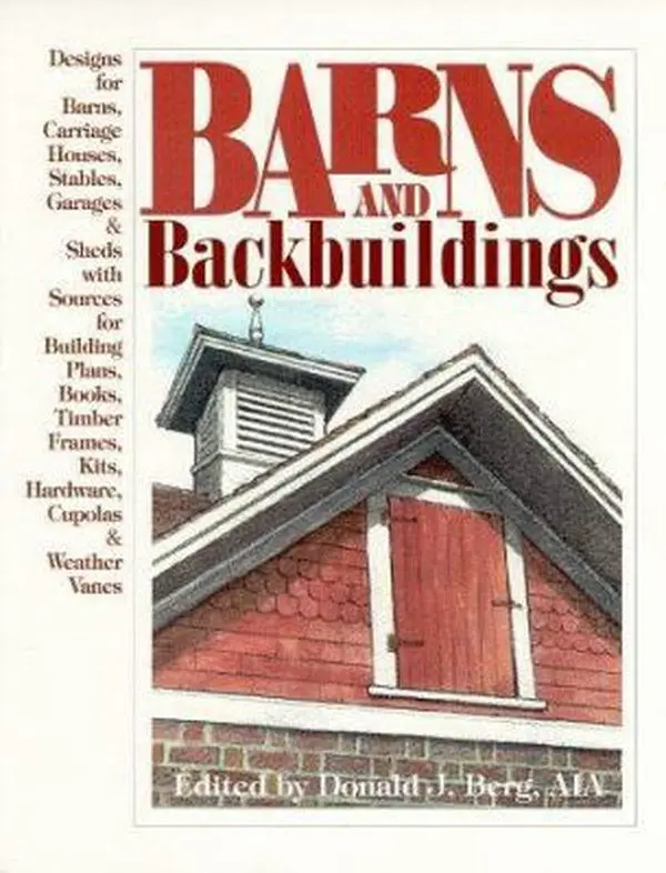USED Book - Barns and Backbuildings: Designs for Barns, Carriage Houses, Stables, Garages, & Sheds With Sources for Building Plans, Books, Timber Frames, Kits, Hardware, Cupolas & weather by Berg, Donald J. (Paperback) - english