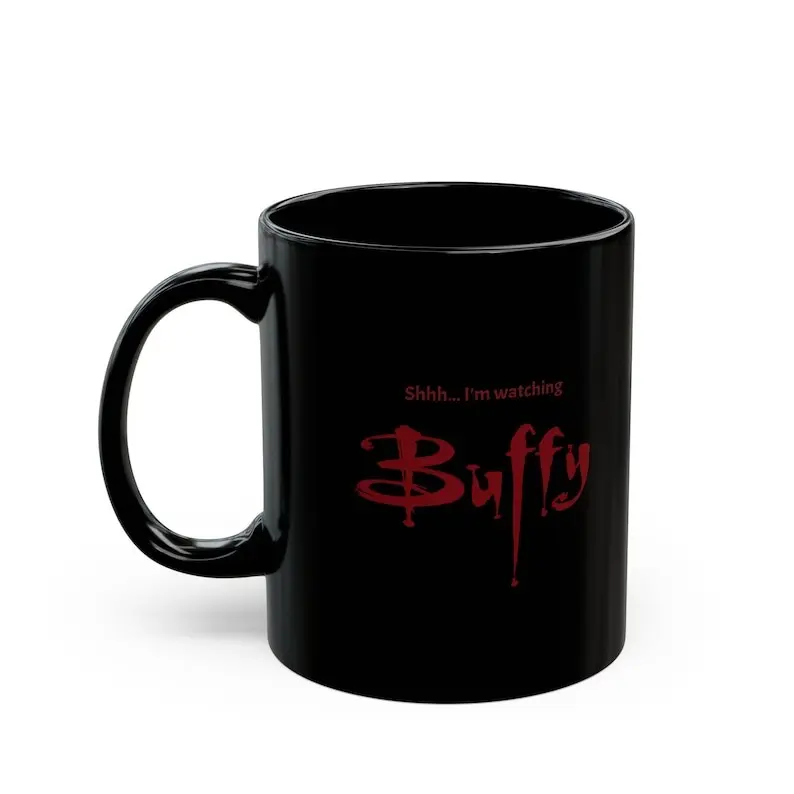 [Sale Up To 50%] Buffy Mug Shh... I'm watching Buffy Black Ceramic Mug Gift for Buffy Fans, Ceramic Mug, 11oz & 15oz