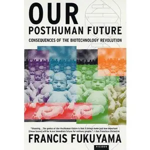 USED-Our Posthuman Future: Consequences of the Biotechnology Revolution by Fukuyama, Francis (Paperback)