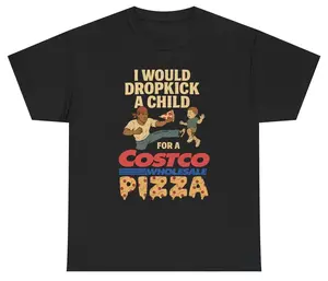 I Would Dropkick A Child For A Costco Pizza T-Shirt, Viral Meme Humor Shirt, Sarcastic Quote Tee, Trendy Internet Joke Shirt, Unisex Shirt
