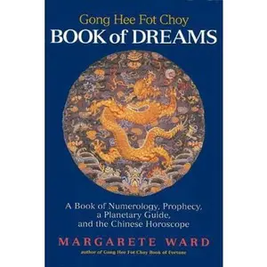 USED-Going Hee Fot Choy Book of Dreams: A Book of Numerology, Prophecy, a Planetary Guide, and the Chinese Horoscope by Margarete Ward (Paperback)