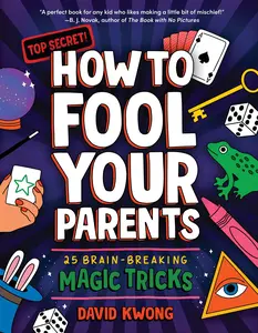 How to Fool Your Parents: 25 Brain-Breaking Magic Tricks by David Kwong||Michael Korfhage [Paperback Book]