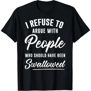 💥[100%I Refuse to Argue with People Who Should Have Been Swallowed Graphic T-Shirt| Viral Savage Meme Tee| TikTok Trending Funny Quote Shirt| Internet Humor Streetwear| Ultra-Soft Cotton| Breathable Comfortable Unisex Crewneck| Bold Attitude Outfit