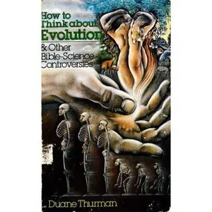 USED-How to Think about Evolution & Other Bible-Science Controversies by L. Duane Thurman (Paperback)