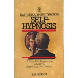 USED-Self-Improvement Through Self-Hypnosis: A Complete Programme to Help You Shape Your Own Destiny by R. N. Shrout (Paperback)