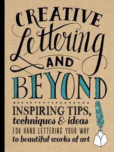 USED-Creative Lettering and Beyond: Inspiring Tips, Techniques, and Ideas for Hand Lettering Your Way to Beautiful Works of Art by KirKendall, Gabri Joy (Paperback)