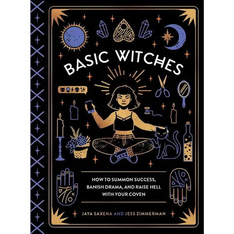 USED Book - Basic Witches: How to Summon Success, Banish Drama, and Raise Hell with Your Coven by Saxena, Jaya (Hardcover) - english