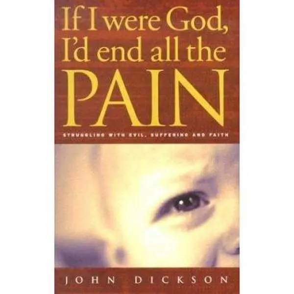 USED Book - If I Were God, I'd End All the Pain: Struggling with Evil, Suffering and Faith by John Dickson (Paperback) - english