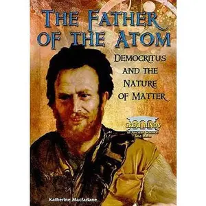 USED-The Father of the Atom: Democritus and the Nature of Matter by MacFarlane, Katherine (Library Binding)