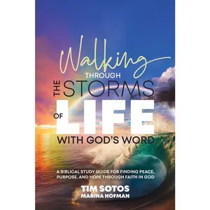 USED-Walking Through the Storms of Life with God's Word: A Biblical Study Guide for Finding Peace, Purpose and Hope Through Faith in God by Sotos, Tim (Paperback)