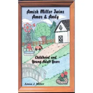 USED-Amish Miller twins Amos & Andy: Childhood and young adult years by Amos J. Miller (Paperback)