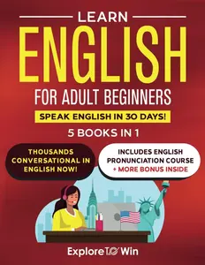 Learn English for Adult Beginners: 5 ESL Books in 1: Perfect Your Grammar & Speak English in 30 Days!