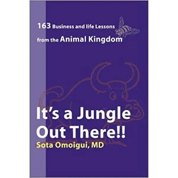 It's a Jungle Out There : 163 Business and Life Lessons From the Animal Kingdom Paperback by Sota Omoigui (Author)